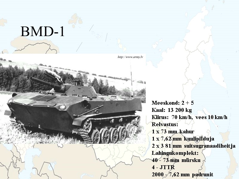 BMD-1 Meeskond: 2 + 5 Kaal: 13 200 kg Kiirus: 70 km/h, vees 10